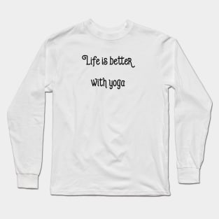 Life Is Better With Yoga Long Sleeve T-Shirt